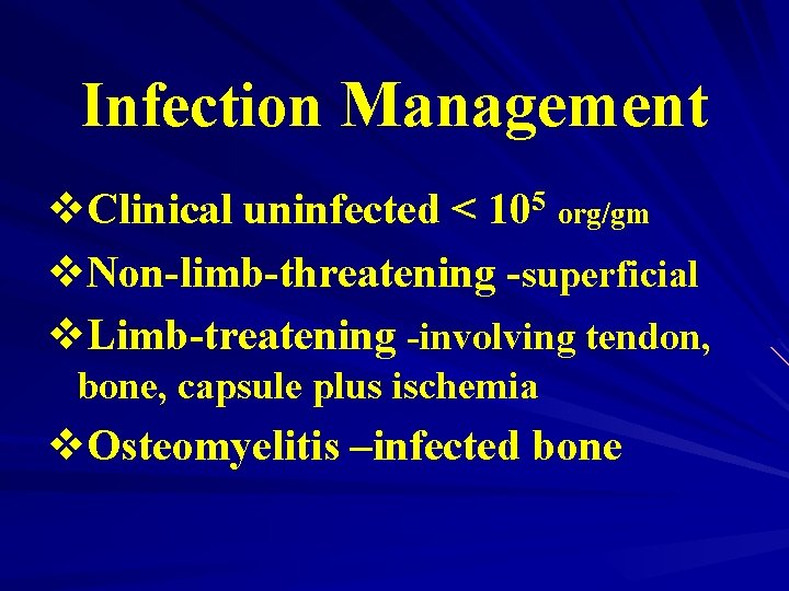 Infection Management v. Clinical uninfected < 105 org/gm v. Non-limb-threatening -superficial v. Limb-treatening -involving