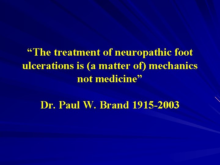 “The treatment of neuropathic foot ulcerations is (a matter of) mechanics not medicine” Dr.