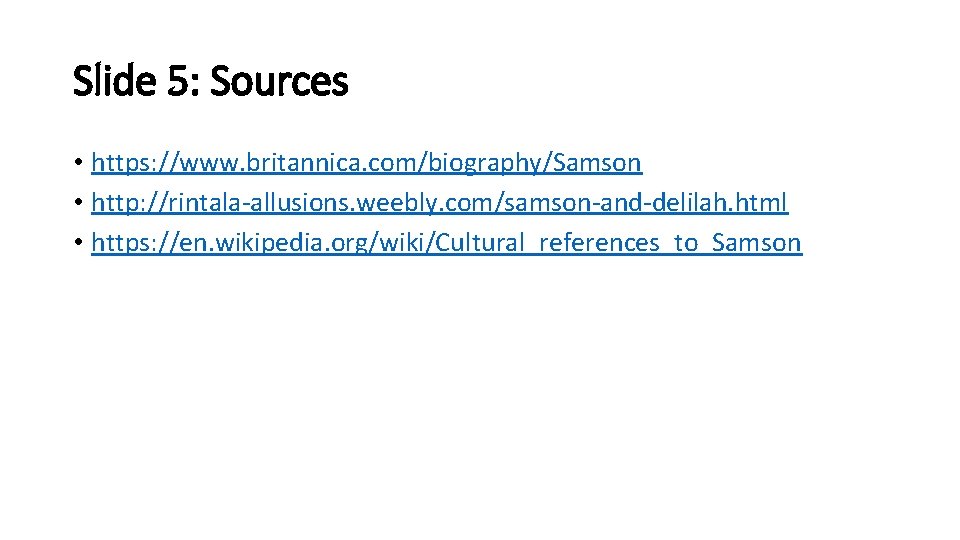 Slide 5: Sources • https: //www. britannica. com/biography/Samson • http: //rintala-allusions. weebly. com/samson-and-delilah. html