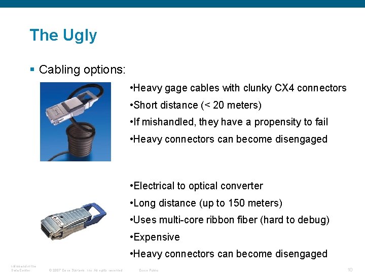 The Ugly § Cabling options: • Heavy gage cables with clunky CX 4 connectors