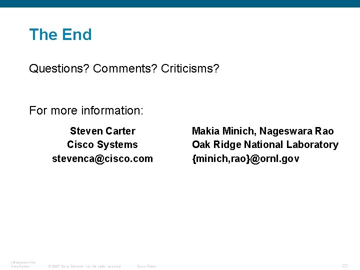 The End Questions? Comments? Criticisms? For more information: Steven Carter Cisco Systems stevenca@cisco. com