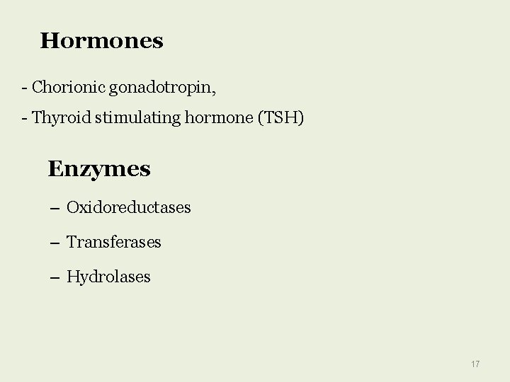 Hormones - Chorionic gonadotropin, - Thyroid stimulating hormone (TSH) Enzymes – Oxidoreductases – Transferases