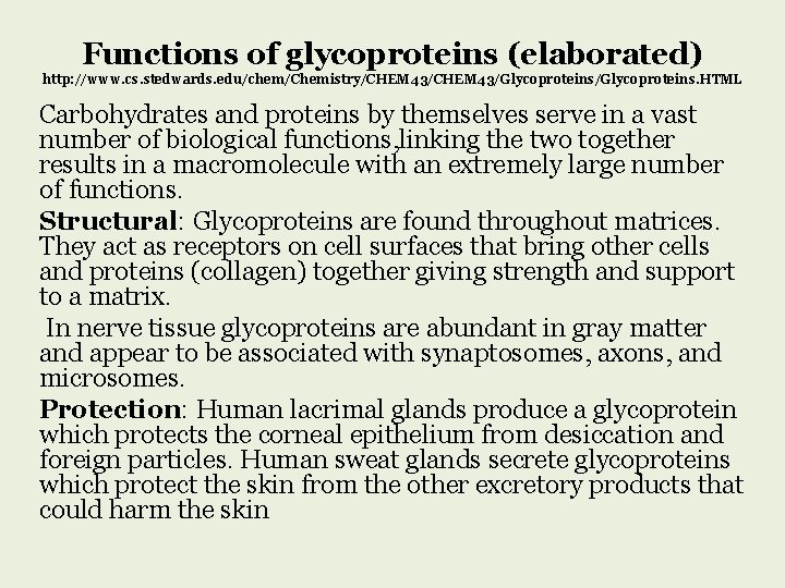 Functions of glycoproteins (elaborated) http: //www. cs. stedwards. edu/chem/Chemistry/CHEM 43/Glycoproteins. HTML Carbohydrates and proteins