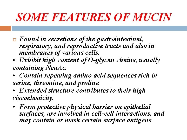 SOME FEATURES OF MUCIN Found in secretions of the gastrointestinal, respiratory, and reproductive tracts SOME FEATURES OF MUCIN Found in secretions of the gastrointestinal, respiratory, and reproductive tracts