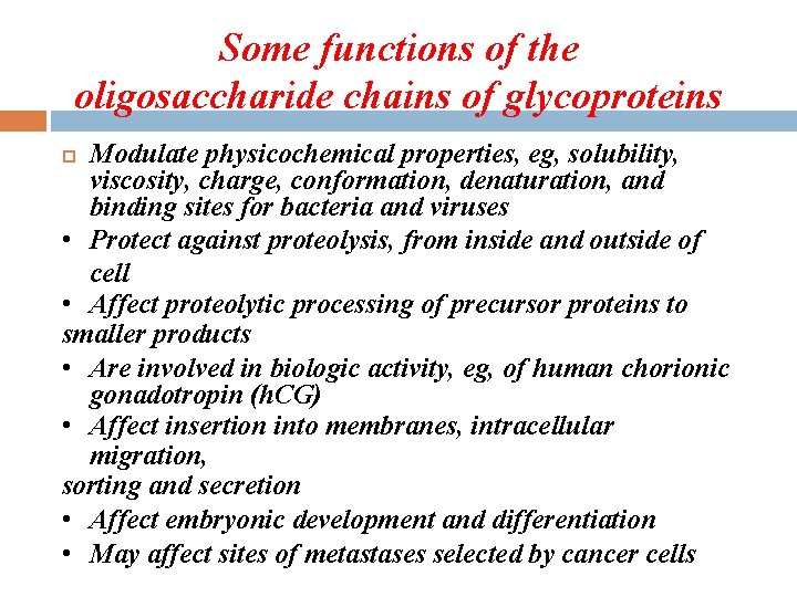 Some functions of the oligosaccharide chains of glycoproteins Modulate physicochemical properties, eg, solubility, viscosity,