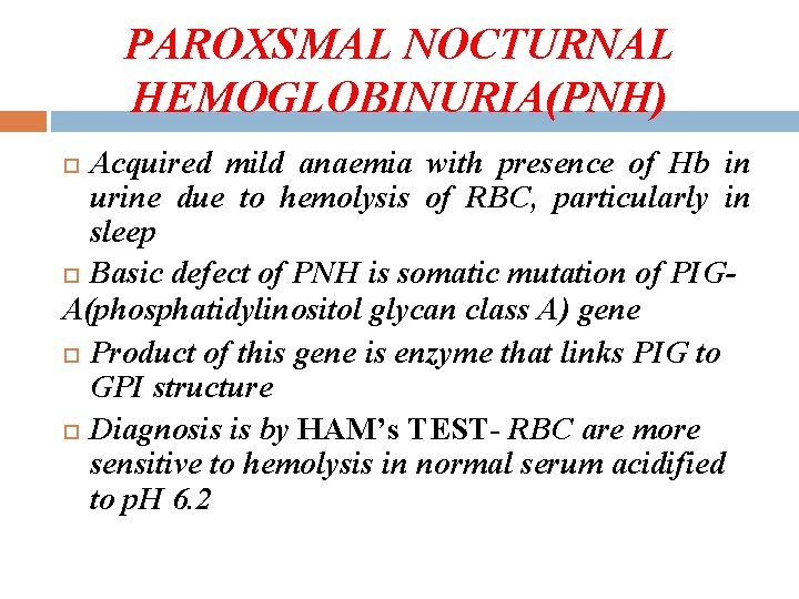 PAROXSMAL NOCTURNAL HEMOGLOBINURIA(PNH) Acquired mild anaemia with presence of Hb in urine due to