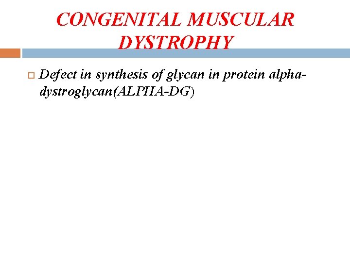 CONGENITAL MUSCULAR DYSTROPHY Defect in synthesis of glycan in protein alphadystroglycan(ALPHA-DG) 