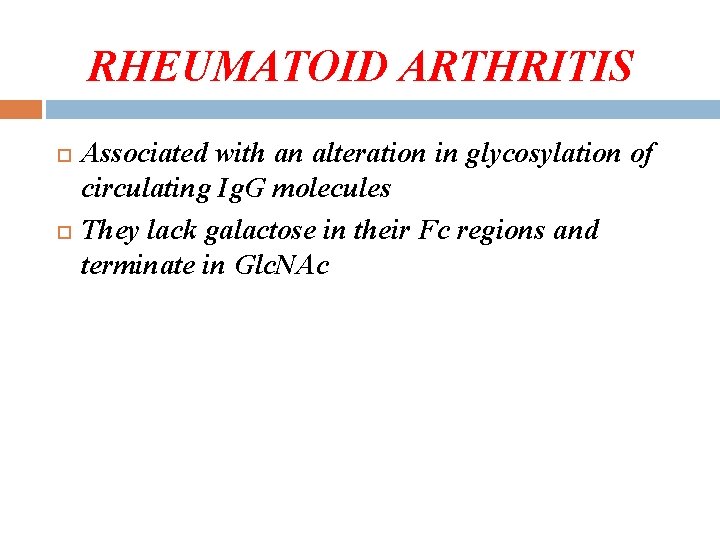 RHEUMATOID ARTHRITIS Associated with an alteration in glycosylation of circulating Ig. G molecules They