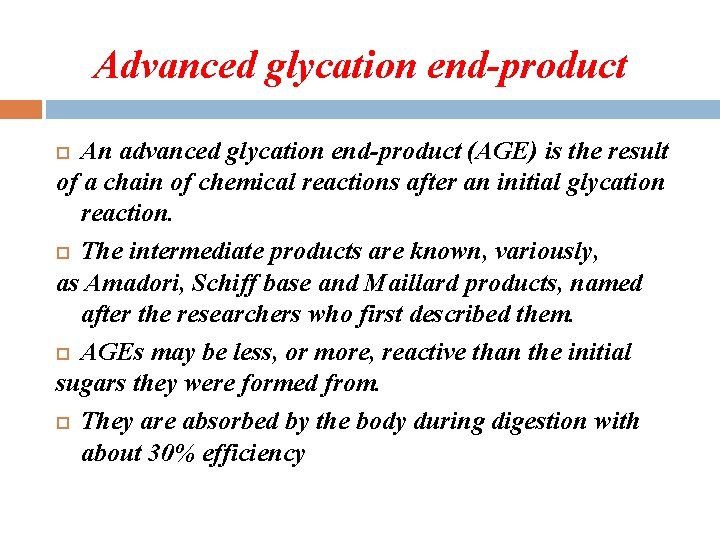 Advanced glycation end-product An advanced glycation end-product (AGE) is the result of a chain