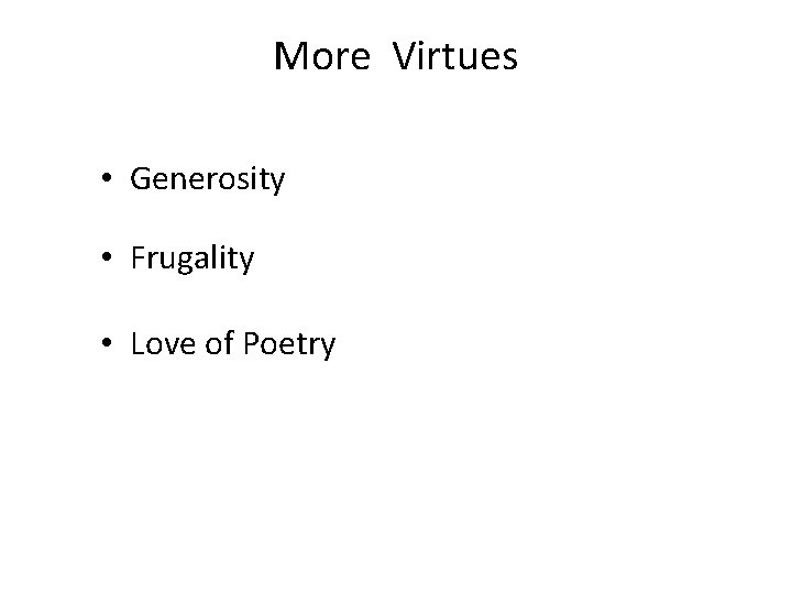 More Virtues • Generosity • Frugality • Love of Poetry 