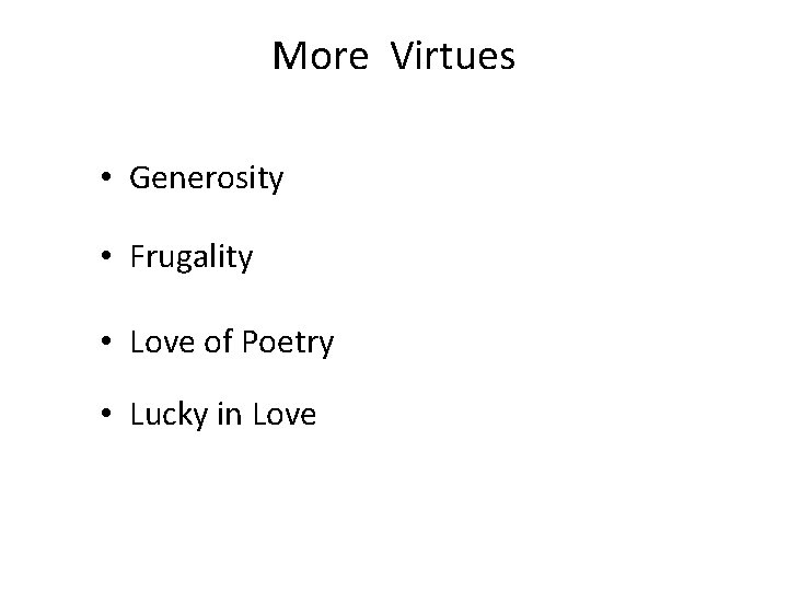 More Virtues • Generosity • Frugality • Love of Poetry • Lucky in Love