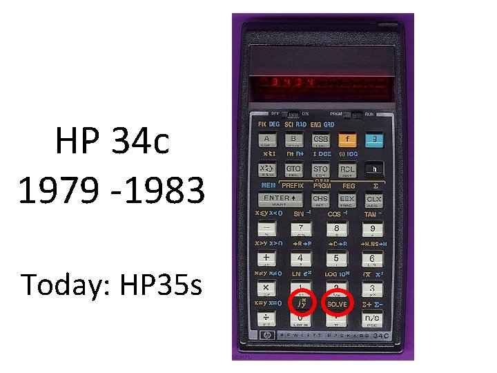 HP 34 c 1979 -1983 Today: HP 35 s 