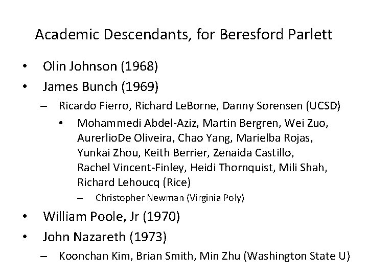 Academic Descendants, for Beresford Parlett • • Olin Johnson (1968) James Bunch (1969) –