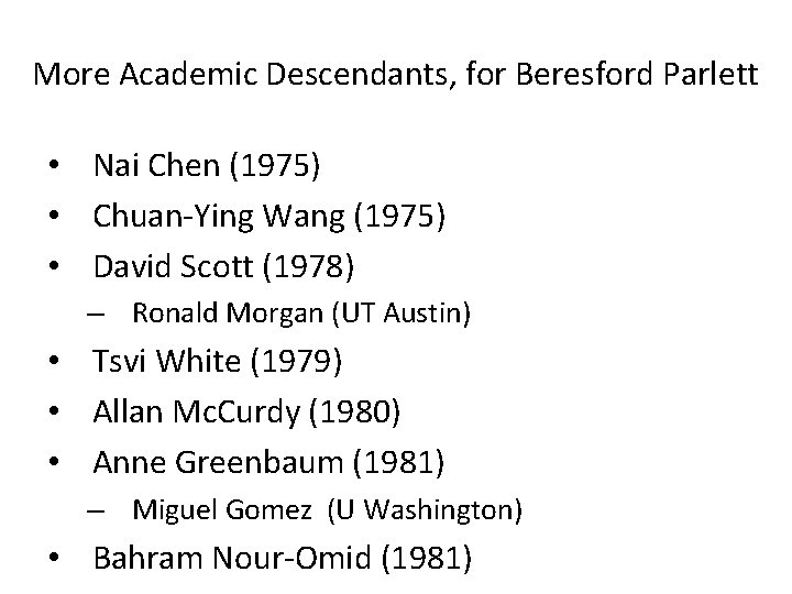 More Academic Descendants, for Beresford Parlett • Nai Chen (1975) • Chuan-Ying Wang (1975)