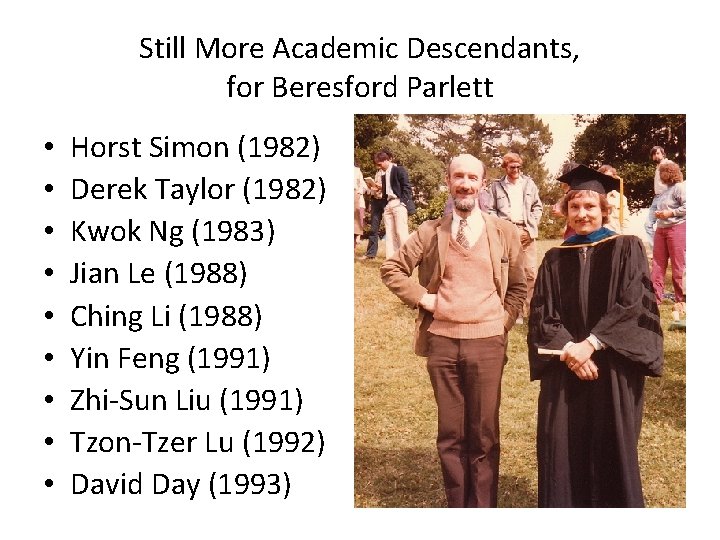 Still More Academic Descendants, for Beresford Parlett • • • Horst Simon (1982) Derek
