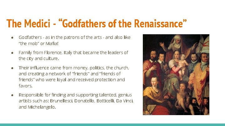 The Medici - “Godfathers of the Renaissance” ● Godfathers - as in the patrons The Medici - “Godfathers of the Renaissance” ● Godfathers - as in the patrons