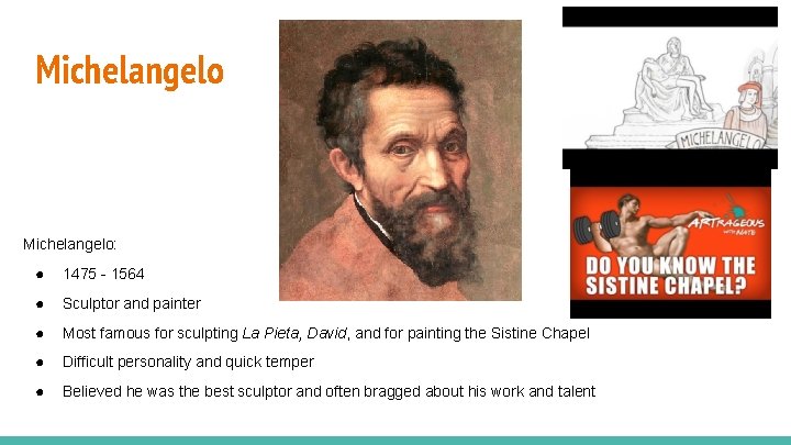 Michelangelo: ● 1475 - 1564 ● Sculptor and painter ● Most famous for sculpting Michelangelo: ● 1475 - 1564 ● Sculptor and painter ● Most famous for sculpting
