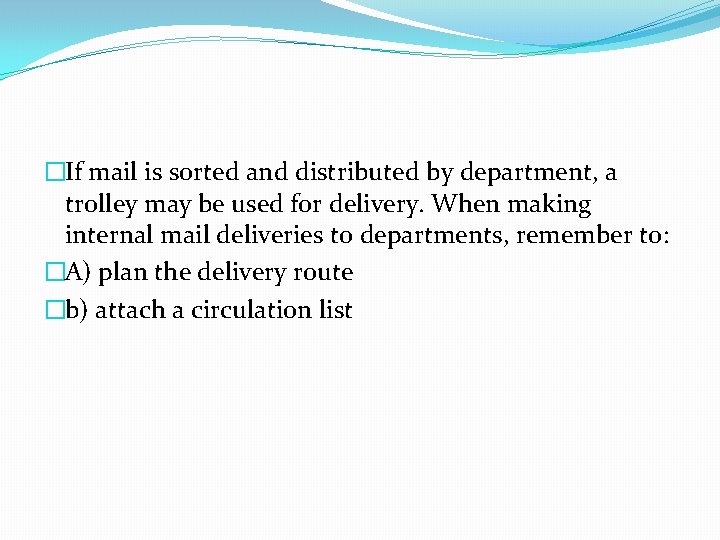 �If mail is sorted and distributed by department, a trolley may be used for