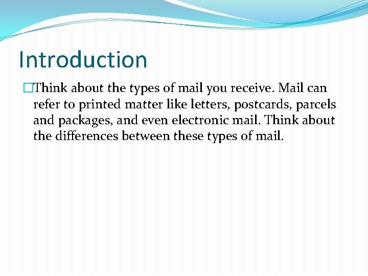 Introduction �Think about the types of mail you receive. Mail can refer to printed