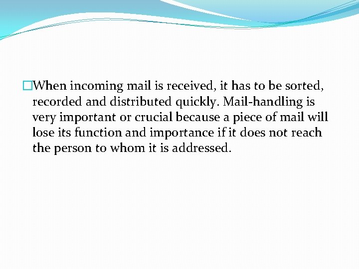 �When incoming mail is received, it has to be sorted, recorded and distributed quickly.