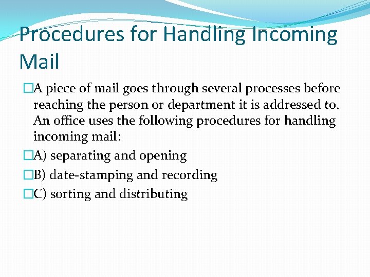 Procedures for Handling Incoming Mail �A piece of mail goes through several processes before