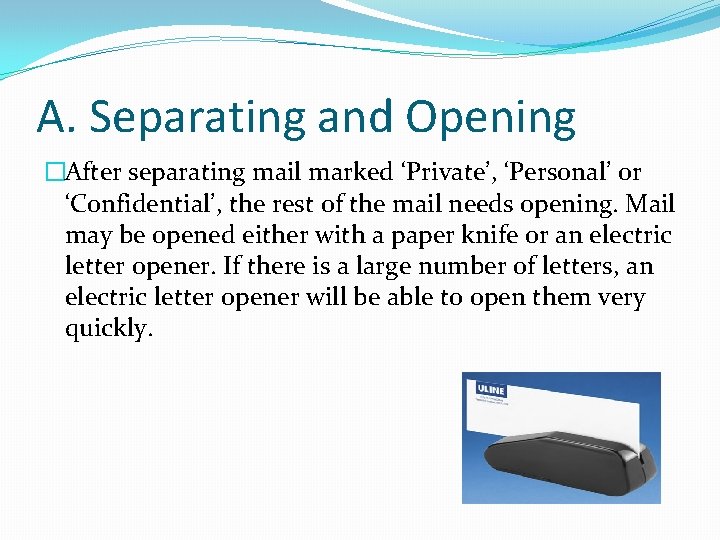 A. Separating and Opening �After separating mail marked ‘Private’, ‘Personal’ or ‘Confidential’, the rest