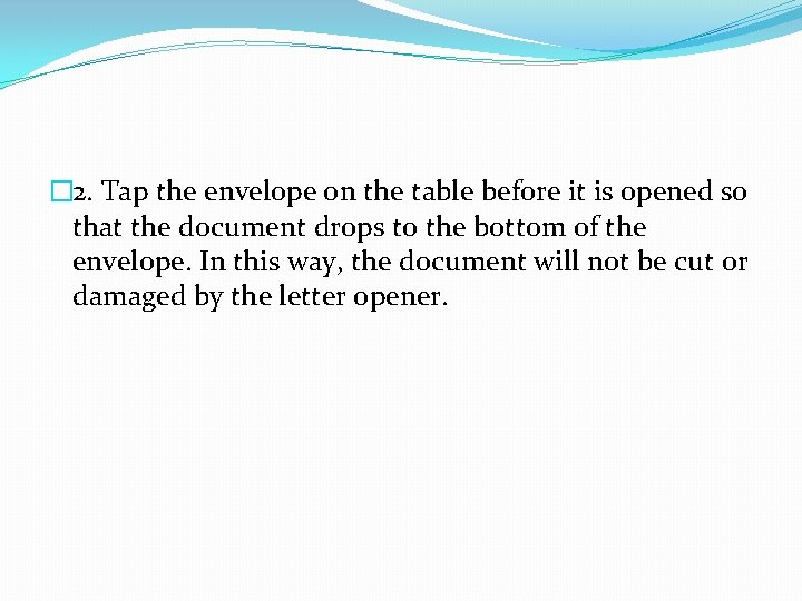 � 2. Tap the envelope on the table before it is opened so that