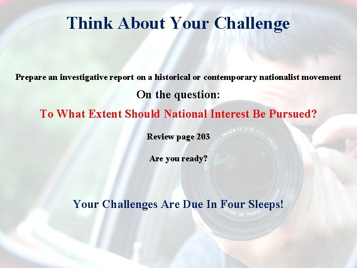 Think About Your Challenge Prepare an investigative report on a historical or contemporary nationalist