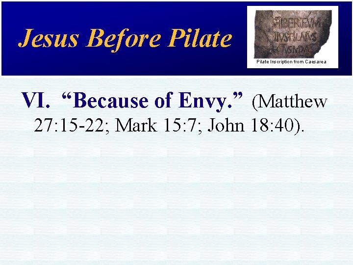 Jesus Before Pilate Inscription from Caesarea VI. “Because of Envy. ” (Matthew 27: 15