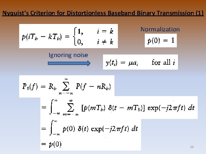 Nyquist’s Criterion for Distortionless Baseband Binary Transmission (1) Normalization Ignoring noise 16 