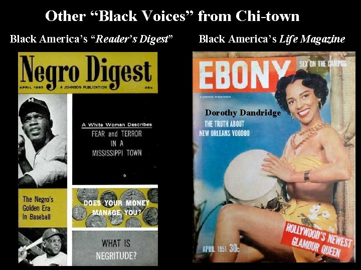 Other “Black Voices” from Chi-town Black America’s “Reader’s Digest” Black America’s Life Magazine Dorothy