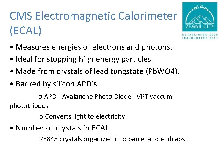 CMS Electromagnetic Calorimeter (ECAL) • Measures energies of electrons and photons. • Ideal for