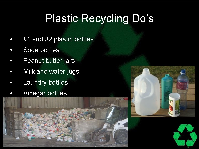 Plastic Recycling Do's • #1 and #2 plastic bottles • Soda bottles • Peanut