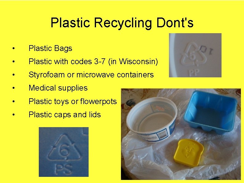 Plastic Recycling Dont's • Plastic Bags • Plastic with codes 3 -7 (in Wisconsin)