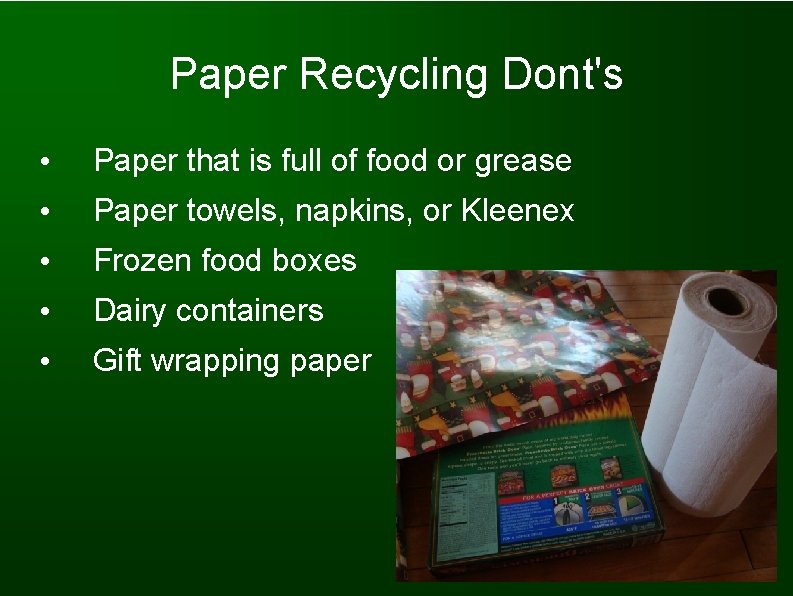 Paper Recycling Dont's • Paper that is full of food or grease • Paper