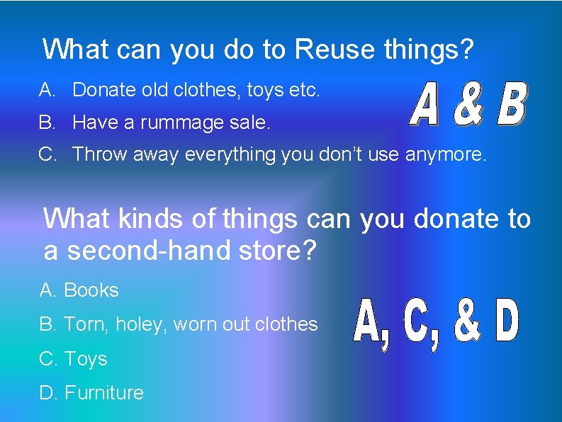 What can you do to Reuse things? A. Donate old clothes, toys etc. B.