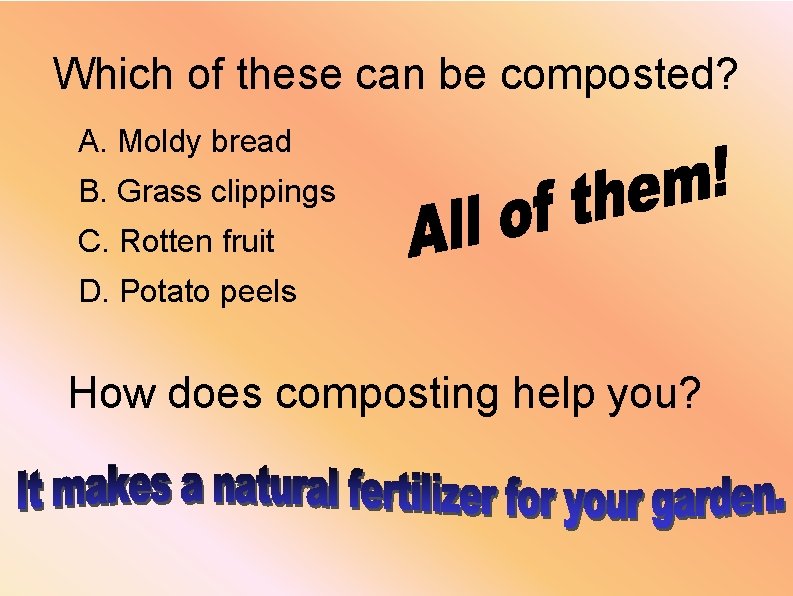 Which of these can be composted? A. Moldy bread B. Grass clippings C. Rotten