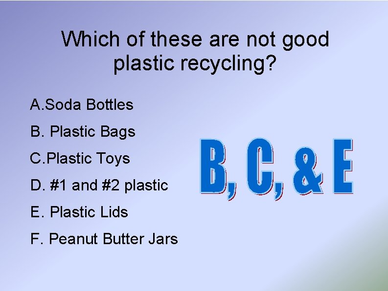 Which of these are not good plastic recycling? A. Soda Bottles B. Plastic Bags