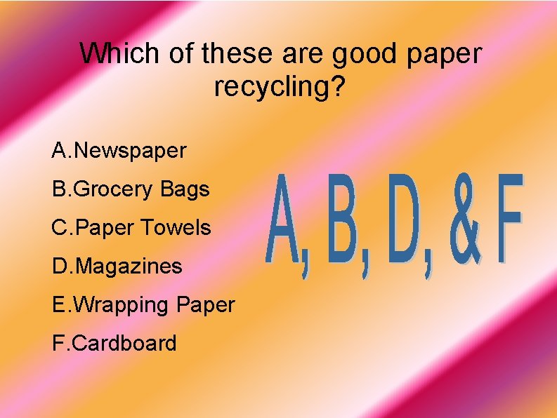 Which of these are good paper recycling? A. Newspaper B. Grocery Bags C. Paper