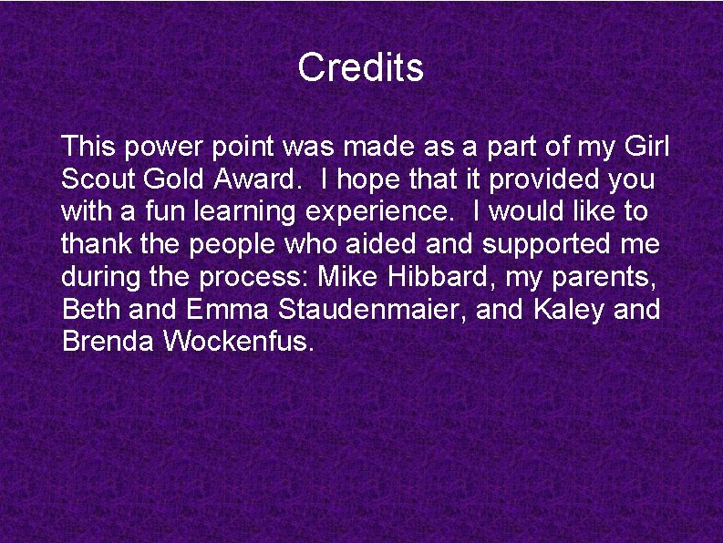 Credits This power point was made as a part of my Girl Scout Gold