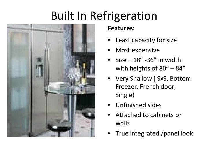Built In Refrigeration Features: • Least capacity for size • Most expensive • Size