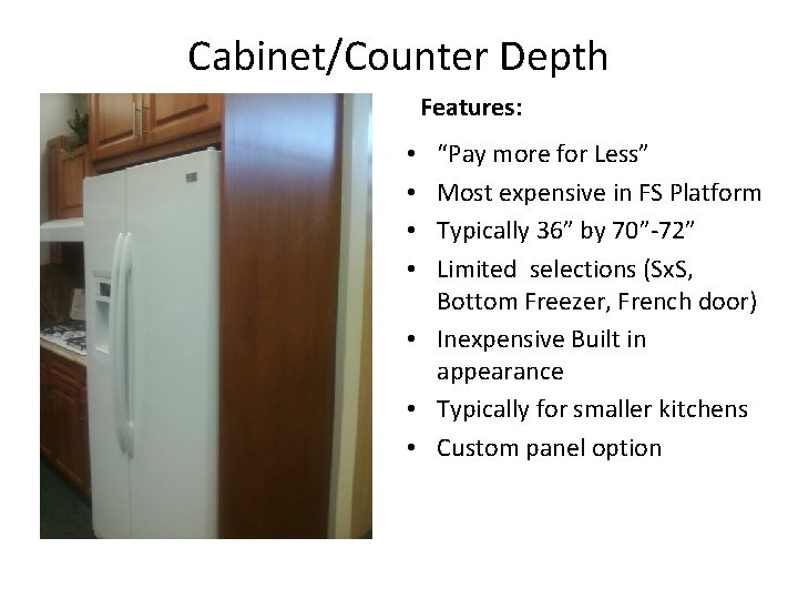Cabinet/Counter Depth Features: “Pay more for Less” Most expensive in FS Platform Typically 36”
