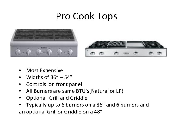 Pro Cook Tops • Most Expensive • Widths of 36” – 54” • Controls