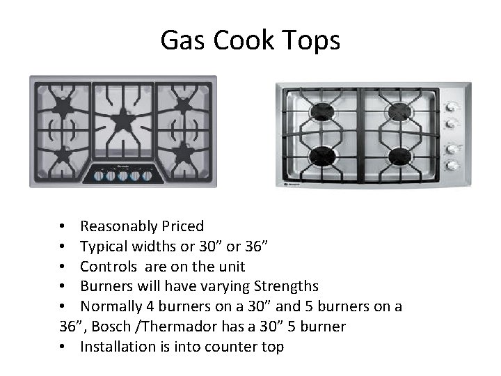 Gas Cook Tops • Reasonably Priced • Typical widths or 30” or 36” •