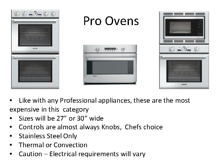 Pro Ovens • Like with any Professional appliances, these are the most expensive in
