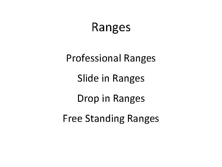 Ranges Professional Ranges Slide in Ranges Drop in Ranges Free Standing Ranges 