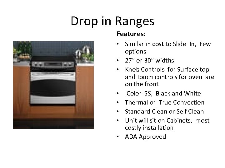Drop in Ranges Features: • Similar in cost to Slide In, Few options •