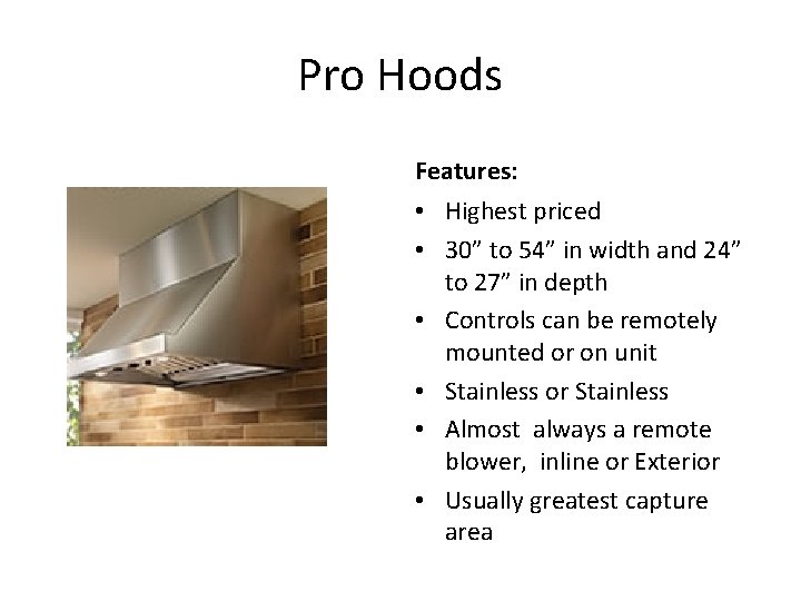 Pro Hoods Features: • Highest priced • 30” to 54” in width and 24”