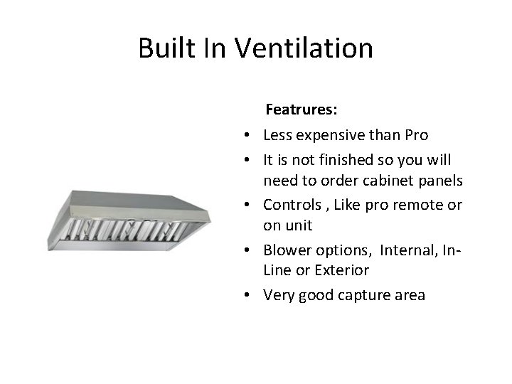 Built In Ventilation Featrures: • Less expensive than Pro • It is not finished
