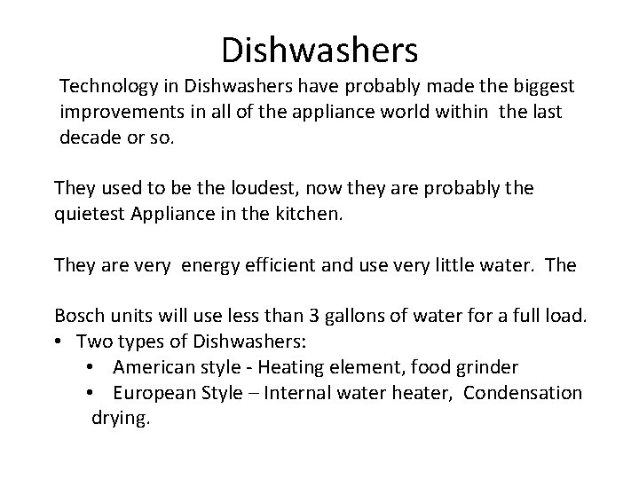 Dishwashers Technology in Dishwashers have probably made the biggest improvements in all of the